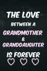 The Love Between a Grandmother & Granddaughter is forever: Grandmother notebook gift By Tmw Lastone Cover Image