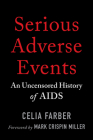 Serious Adverse Events: An Uncensored History of AIDS By Celia Farber, Mark Crispin Miller (Foreword by) Cover Image
