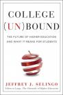 College (Un)bound: The Future of Higher Education and What It Means for Students By Jeffrey J. Selingo Cover Image