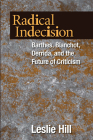 Radical Indecision: Barthes, Blanchot, Derrida, and the Future of Criticism Cover Image