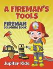 A Fireman's Tools: Fireman Coloring Book Cover Image