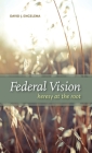 Federal Vision: Heresy at the Root By David J. Engelsma Cover Image
