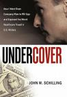 Undercover: How I Went from Company Man to FBI Spy and Exposed the Worst Healthcare Fraud in U.S. History By John W. Schilling Cover Image