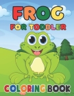 Frog Coloring Book for Kids: A Frog Activity Book Kids, Toddlers, Preschoolers, Children - Frog Lover Gifts Boys And Girls - Cute Frog Coloring Boo By John Publishing House Cover Image
