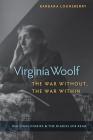 Virginia Woolf, the War Without, the War Within: Her Final Diaries and the Diaries She Read By Barbara Lounsberry Barbara Lounsberry Cover Image