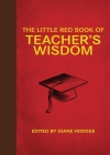 The Little Red Book of Teacher's Wisdom (Little Books) By Diane Hodges Cover Image
