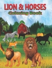 Lion & Horses Coloring Book: A Cute Lion & Horses Coloring Pages for Kids, Adults, Teenagers, Toddlers, Tweens, Boys, Girls By Creative Stocker Cover Image