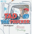 Tad the Trucker By Kelly Paulgaard Cover Image