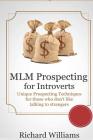MLM Prospecting for Introverts: Unique Prospecting Techniques for those who don't like talking to Complete Strangers Cover Image