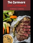 The Carnivore Diet Cookbook: Including Sweet, Easy and Healthy Carnvivore Recipes for Optimal Health By Kimberly Owens Cover Image