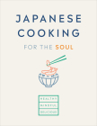 Japanese Cooking for the Soul: Healthy. Mindful. Delicious. Cover Image