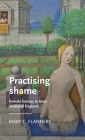 Practising Shame: Female Honour in Later Medieval England (Manchester Medieval Literature and Culture) Cover Image