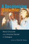 A Decolonizing Encounter: Ward Churchill and Antonia Darder in Dialogue (Counterpoints #430) Cover Image