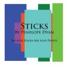 Sticks---Because Sticks Are Also People By Penelope Dyan, Penelope Dyan (Illustrator) Cover Image