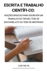 Escrita e trabalho científi-co: Noções básicas para escrever um trabalho de ter-mo, tese de bacharelato ou tese de mestrado By Luis Silva Cover Image