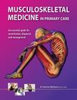 Musculoskeletal Medicine in Primary Care: An Essential Guide for Examination, Diagnosis and Management By Solomon Abrahams Cover Image