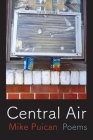 Central Air: Poems By Mike Puican Cover Image
