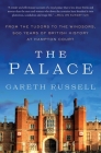 The Palace: From the Tudors to the Windsors, 500 Years of British History at Hampton Court By Mr. Gareth Russell Cover Image