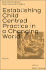 Establishing Child Centred Practice in a Changing World, Part a By Sam Frankel (Editor) Cover Image
