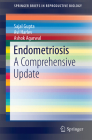Endometriosis: A Comprehensive Update (Springerbriefs in Reproductive Biology) By Sajal Gupta, Avi Harlev, Ashok Agarwal Cover Image