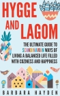 Hygge and Lagom: The Ultimate Guide to Scandinavian Ways of Living a Balanced Life Filled with Coziness and Happiness By Barbara Hayden Cover Image