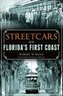 Streetcars of Florida's First Coast (Transportation) By Robert W. Mann, Glorious J. Johnson (Foreword by) Cover Image