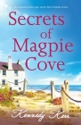 Secrets of Magpie Cove: An unputdownable page-turner full of family secrets By Kennedy Kerr Cover Image