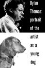 Portrait of the Artist as a Young Dog: Stories By Dylan Thomas Cover Image
