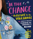 Be the Change: The future is in your hands - 16+ creative projects for civic and community action By Eunice Moyle, Sabrina Moyle Cover Image