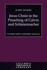 Jesus Christ in the Preaching of Calvin and Schleiermacher By Dawn DeVries Cover Image