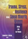 Trauma, Stress, and Resilience Among Sexual Minority Women: Rising Like the Phoenix By Kimberly Balsam Cover Image