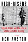 High-Risers: Cabrini-Green and the Fate of American Public Housing By Ben Austen Cover Image