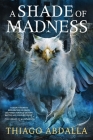 A Shade of Madness By Thiago Abdalla Cover Image