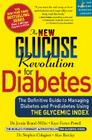 The New Glucose Revolution for Diabetes: The Definitive Guide to Managing Diabetes and Prediabetes Using the Glycemic Index (Marlowe Diabetes Library) By Dr. Jennie Brand-Miller, MD, Stephen Colagiuri, MD, Alan Barclay, PhD, Kaye Foster-Powell, BSc, MND Cover Image