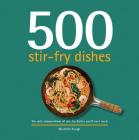 500 Stir-Fry Dishes: The Only Compendium of Stir-Fry Dishes You'll Ever Need (500 Cooking) By Michelle Keogh Cover Image