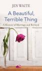 A Beautiful, Terrible Thing By Jen Waite Cover Image