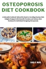 Osteoporosis Diet Cookbook: A Delectable Cookbook Tailored for Senior's, Unveiling Nutrient-Rich Delights Designed with Scientific Precision and C Cover Image