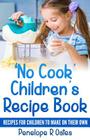 'No Cook' Children's Cookbook: Recipes for Children to Make on Their Own By Penelope R. Oates Cover Image