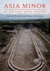 Asia Minor in the Long Sixth Century: Current Research and Future Directions Cover Image
