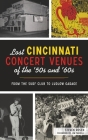 Lost Cincinnati Concert Venues of the '50s and '60s: From the Surf Club to Ludlow Garage By Steven Rosen, Jim Tarbell (Foreword by) Cover Image