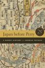 Japan before Perry: A Short History, 25th Anniversary Edition By Conrad Totman Cover Image