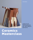 Ceramics Masterclass: Creative Techniques of 100 Great Artists By Louisa Taylor Cover Image