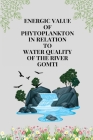 Energic value of phytoplankton in relation to water quality By Ali Syed Nafasat Cover Image