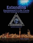 Extending Equipment's Life Cycle - The Next Challenge for Maintenance: 7th Discipline on World Class Maintenance Management Cover Image