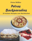 Petras Backparadies: 33 leckere Rezepte zum Nachbacken Cover Image