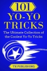 101 Yo-Yo Tricks: The Ultimate Collection of the Coolest Yo-Yo Tricks By Casey Publishing Cover Image