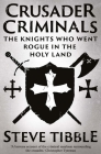 Crusader Criminals: The Knights Who Went Rogue in the Holy Land Cover Image