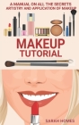 Makeup Tutorial: A Manual On All The Secrets Artistry And Application Of Makeup Cover Image