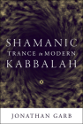Shamanic Trance in Modern Kabbalah By Jonathan Garb Cover Image