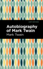 Autobiography of Mark Twain By Mark Twain, Mint Editions (Contribution by) Cover Image